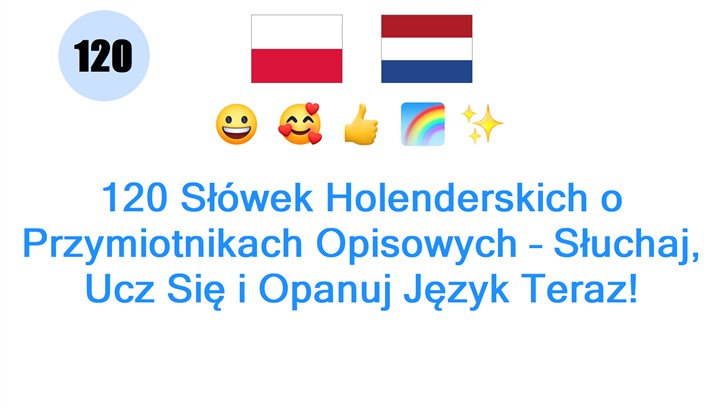 120 Słówek Holenderskich o Przymiotnikach Opisowych – Słuchaj, Ucz Się i Opanuj Język Teraz!